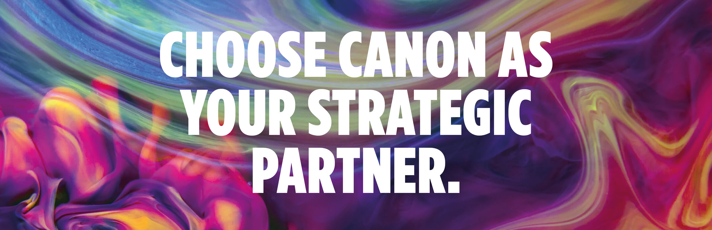 Choose Canon As Your Strategic Partner Choose Canon As Your Strategic Partner